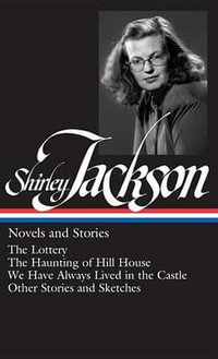 Shirley Jackson : Novels and Stories (Loa #204): The Lottery / The Haunting of Hill House / We Have Always Lived in the Castle / Other Stories and Sket - Shirley Jackson