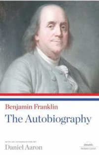 Benjamin Franklin: The Autobiography : A Library of America Paperback Classic - Benjamin Franklin