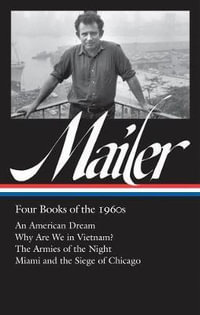 Norman Mailer: Four Books of the 1960s (LOA #305) : An American Dream / Why Are We in Vietnam? / The Armies of the Night / Miami and the Siege of Chicago - Norman Mailer