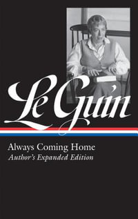 Ursula K. Le Guin : Always Coming Home (Loa #315): Author's Expanded Edition - Ursula K. Le Guin