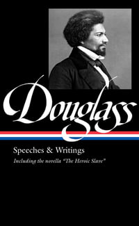 Frederick Douglass : Speeches & Writings (LOA #358) - FREDERICK DOUGLASS