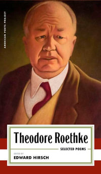 Theodore Roethke : Selected Poems - Theodore Roethke