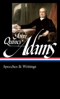 John Quincy Adams : Speeches & Writings (LOA #390) - John Quincy Adams