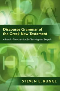 Discourse Grammar of the Greek New Testament : Lexham Bible Reference - Steven E. Runge