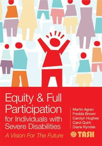 Equity & Full Participation for Individuals with Severe Disabilities : A Vision for the Future - Martin Agran