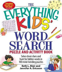 The Everything Kids' Word Search Puzzle and Activity Book : Solve clever clues and hunt for  hidden words in 100 mind-bending puzzles - Beth L Blair