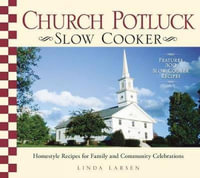 Church Potluck Slow Cooker : Homestyle Recipes for Family and Community Celebrations - Linda Larsen