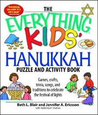 The Everything Kids' Hanukkah Puzzle & Activity Book : Games, Crafts, Trivia, Songs, and Traditions to Celebrate the Festival of Lights! - Beth L. Blair