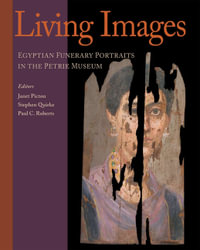 Living Images : Egyptian Funerary Portraits in the Petrie Museum : Egyptian Funerary Portraits in the Petrie Museum - Janet Picton