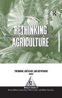 Rethinking Agriculture : Archaeological and Ethnoarchaeological Perspectives - Timothy P Denham