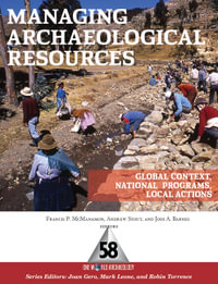 Managing Archaeological Resources : Global Context, National Programs, Local Actions - Francis P McManamon