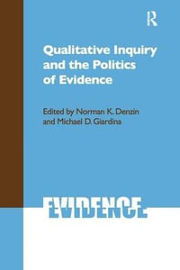 Qualitative Inquiry and the Politics of Evidence : International Congress of Qualitative Inquiry Series - Norman K Denzin