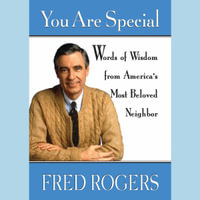You Are Special : Neighborly Words of Wisdom from Mister Rogers - Fred Rogers