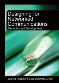 Designing for Networked Communications : Strategies and Development - Simon B. Heilesen