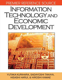 Information Technology and Economic Development : Premier Reference Source - Yutaka Kurihara