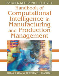 Handbook of Computational Intelligence in Manufacturing and Production Management : Premier Reference Source - Dipak Laha