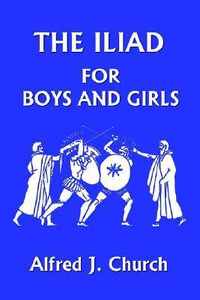 The Iliad for Boys and Girls - Alfred J. Church