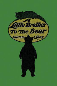 A Little Brother to the Bear (Yesterday's Classics) - William J. Long