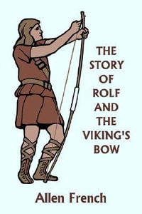 The Story of Rolf and the Viking's Bow (Yesterday's Classics) - Allen French