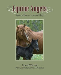 Equine Angels H/C : Stories of Rescue, Love and Hope - Frank Weller