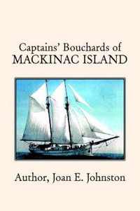 Captains' Bouchards of Mackinac Island - Joan E. Johnston