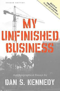 My Unfinished Business - Dan S. Kennedy