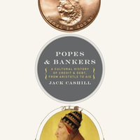 Popes and Bankers : A Cultural History of Credit and Debt, from Aristotle to AIG - Josh Bloomberg