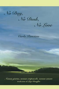 No Day, No Dusk, No Love : Bordighera Poetry Prize - Carla Panciera