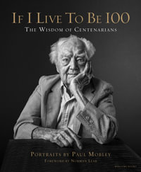 If I Live to Be 100 : The Wisdom of Centenarians - Allison Milionis