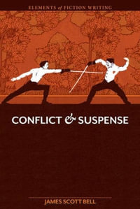 Elements of Fiction Writing - Conflict and Suspense : Elements of Fiction Writing - James Scott Bell