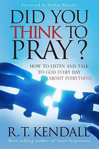 Did You Think to Pray? - R. T. Kendall