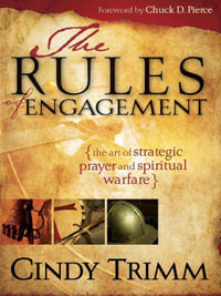 Rules Of Engagement : The Art of Strategic Prayer and Spiritual Warfare - Cindy Trimm