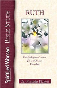 Ruth : The Bridegroom's Love for the Church Revealed - ThD., D.D., Fuchsia Pickett