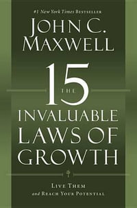 The 15 Invaluable Laws of Growth : Live Them and Reach Your Potential - John C. Maxwell