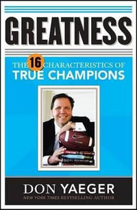 Greatness : The 16 Characteristics of True Champions - Don Yaeger