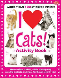 I Love Cats! Activity Book : Meow-velous stickers, trivia, step-by-step drawing projects, and more for the cat lover in you! - Walter Foster Creative Team