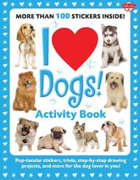 I Love Dogs! Activity Book : Pup-tacular stickers, trivia, step-by-step drawing projects, and more for the dog lover in you! - Walter Foster Creative Team