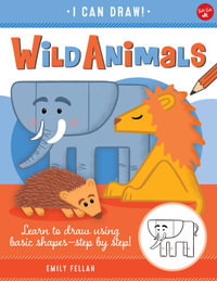 Wild Animals (I Can Draw) : Learn to draw using basic shapes - Emily Fellah