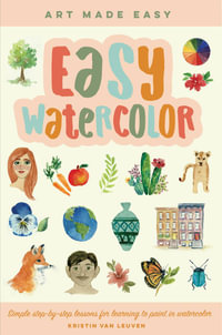 Easy Watercolor (Art Made Easy) : Simple step-by-step lessons for learning to paint in watercolor - Walter Foster Creative Team