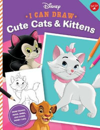 I Can Draw Disney : Cute Cats & Kittens: Draw Figaro, Marie, Simba, and Other Disney Cats! - Disney Storybook Artists