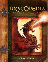 Dracopedia : A Guide to Drawing the Dragons of the World - William O'Connor