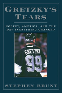 Gretzky's Tears : Hockey, America and the Day Everything Changed - Stephen Brunt