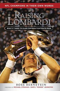 Raising Lombardi : What It Takes to Claim Football's Ultimate Prize - Ross Bernstein