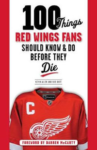 100 Things Red Wings Fans Should Know & Do Before They Die : 100 Things...Fans Should Know - Kevin Allen