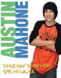 Austin Mahone : Startin' Something Spectacular - Triumph Books