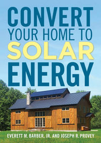 Convert Your Home to Solar Energy - JR., EVERETT M. - PROVEY, JOSEPH R. BARBER