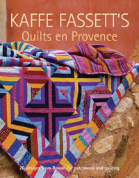 Kaffe Fassett's Quilts en Provence : 20 Designs from Rowan for Patchwork and Quilting - KAFFE FASSETT