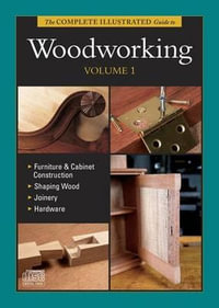 Complete Illustrated Guide to Woodworking DVD Volume 1 : Complete Illustrated Guides - GARY - RAE, ANDY - BIRD, LONNIE - SETTIC ROGOWSKI