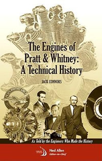 The Engines of Pratt & Whitney : A Technical History as Told by the Engineers Who Made the History - Jack Connors