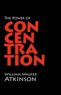 The Power of Concentration - William Walker Atkinson